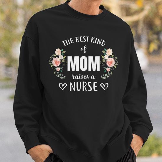 The Best Kind Of Mom Raises A Nurse Nursing Moth Sweatshirt Thegiftio UK