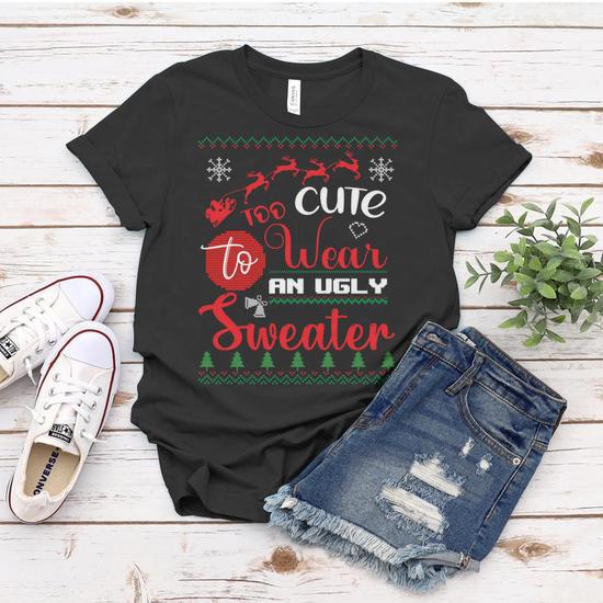 Funny Christmas Too Cute To Wear An Ugly Sweater Women T shirt Thegiftio UK