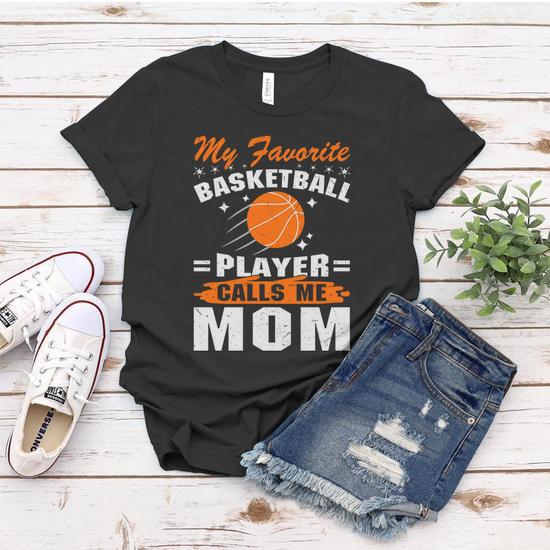 My Favorite Basketball Player Calls Me Mom Funny Basketball Mom Quote Women T shirt Monsterry