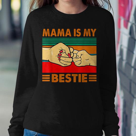 Mama is my bestie sweatshirt sale