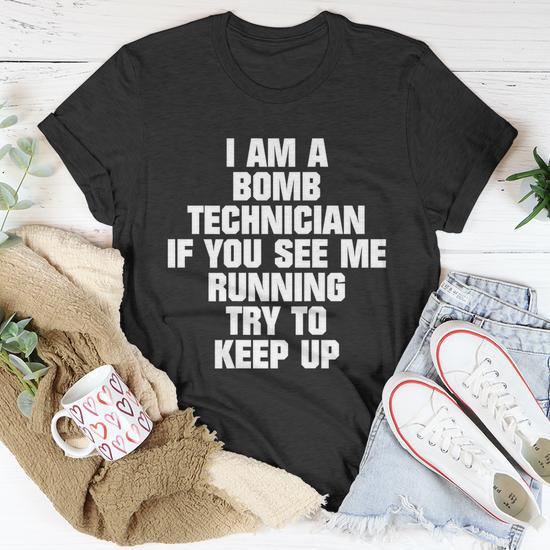 I Am a Bomb Technician, If You See Me Running, Try to Keep Up Unisex T-Shirt, Funny Gift