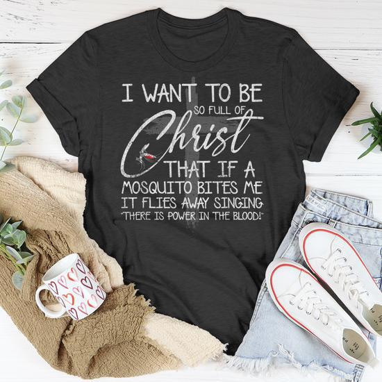 I Want to be So Full of Christ That if a Mosquito Bites Me Men's Women T-Shirt, Funny Christian Gift