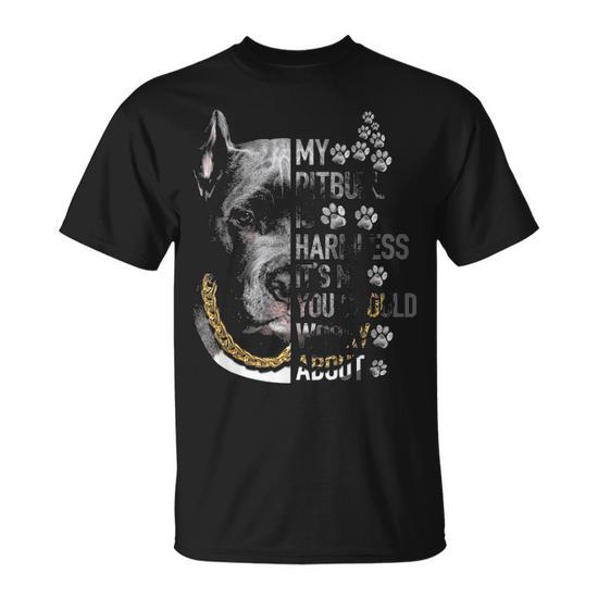 My Pitbull Is Harmless Its Me You Should Worry About Dog T shirt Thegiftio UK