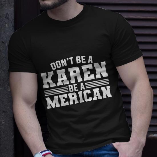 Don T Be A Karen Be A American Plus Size Shirt For Men Women Family And Unisex Unisex T Shirt Monsterry