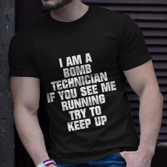 I Am a Bomb Technician, If You See Me Running, Try to Keep Up Unisex T-Shirt, Unique Gift