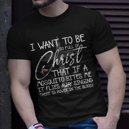 I Want to be So Full of Christ That if a Mosquito Bites Me Men's Women T-Shirt <p><h2>Also available on</h2></p><p><a href=
