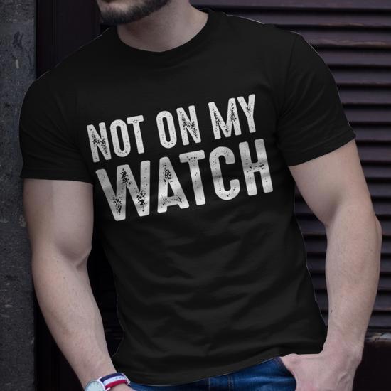 Not On My Watch | Vintage On Guard Vigilant Watchful Alert Men