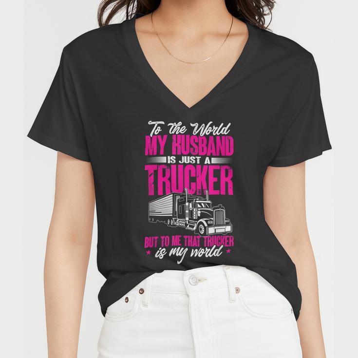 Trucker Truckers Wife To The World My Husband Just A Trucker Women V-Neck T-Shirt