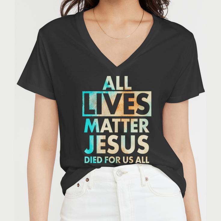 All Lives Matter Jesus Died For Us All Watercolor Women V-Neck T-Shirt