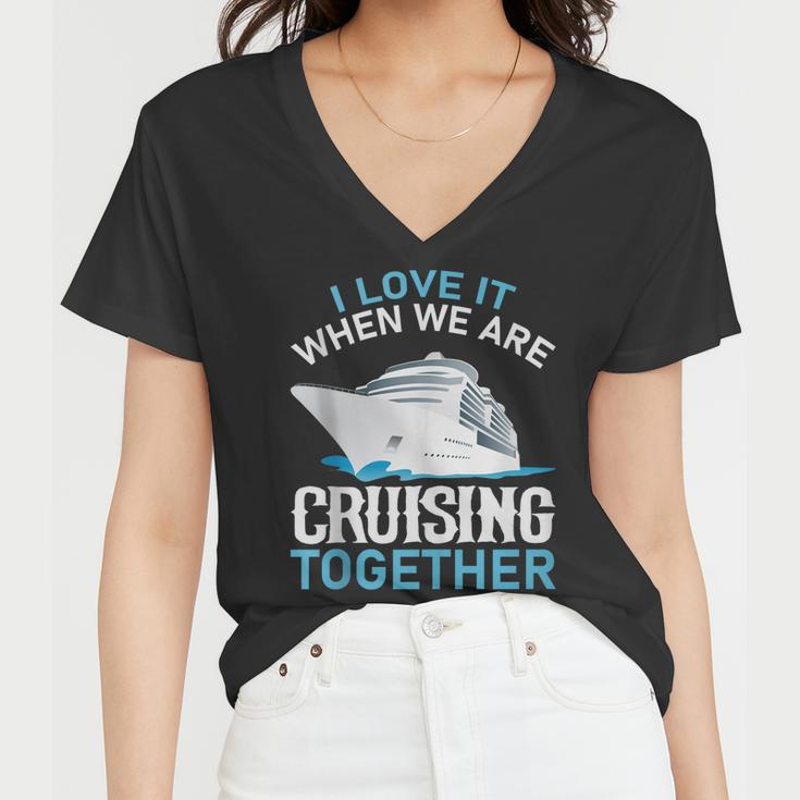 Cruising Friends I Love It When We Are Cruising Together Women V-Neck T-Shirt