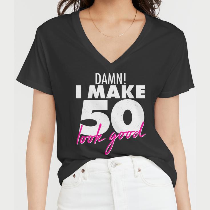 Damn I Make 50 Look Good Birthday Tshirt Women V-Neck T-Shirt