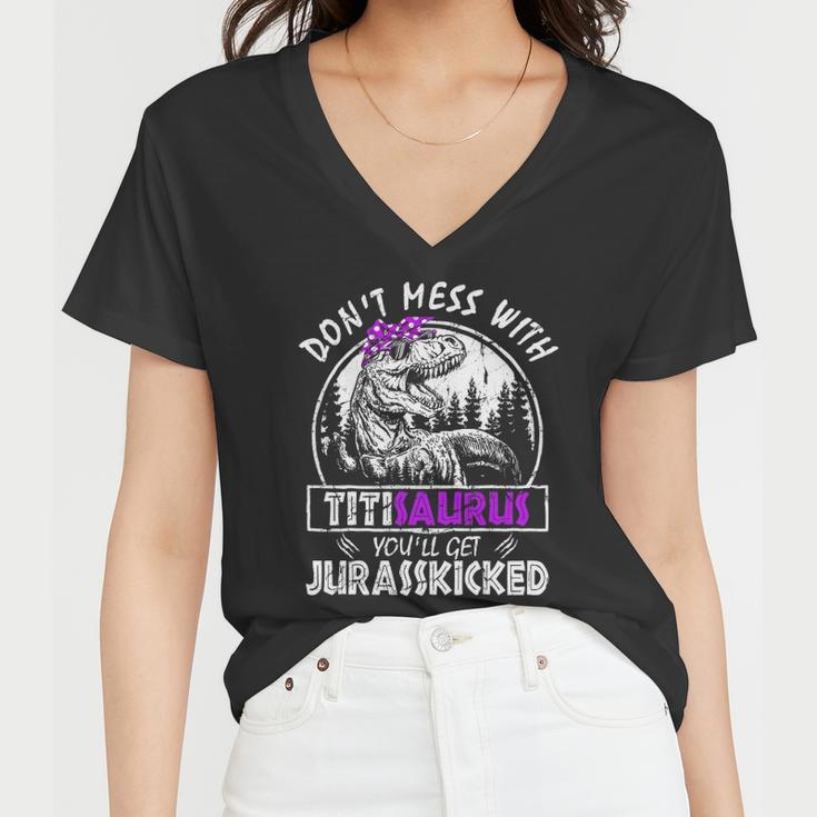 Don&8217T Mess With Titisaurus You&8217Ll Get Jurasskicked Titi Women V-Neck T-Shirt