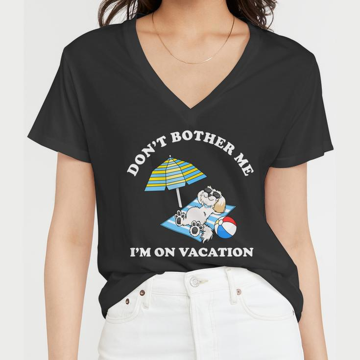 Dont Bother Me Im On Vacation Dog Funny Women V-Neck T-Shirt