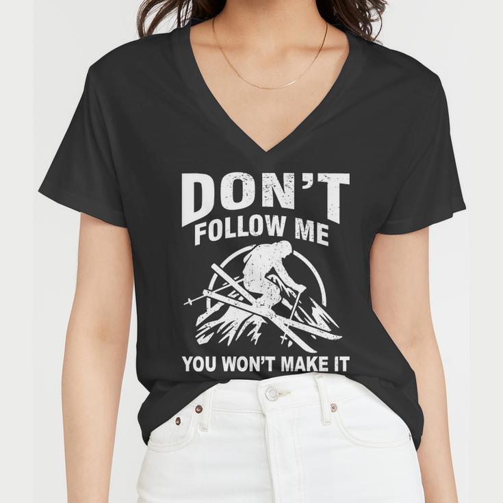 Dont Follow Me You Wont Make It Skiing Women V-Neck T-Shirt