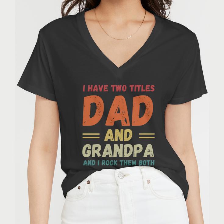 Fathers Day Gift Grandkids I Have Two Titles Dad And Grandpa Gift Women V-Neck T-Shirt