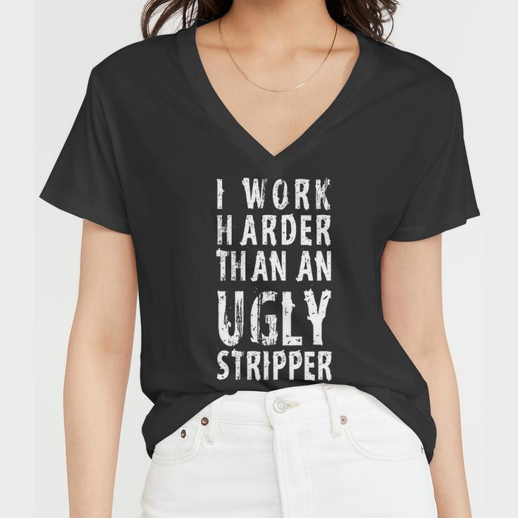 Funny Meme I Work Harder Than An Ugly Stripper Tshirt Women V-Neck T-Shirt