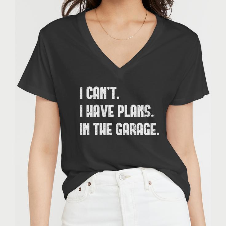 I Cant I Have Plans In The Garage Car Mechanic Design Print Gift Women V-Neck T-Shirt