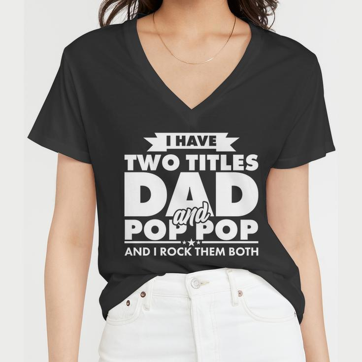 I Have Two Titles Dad And Pop Pop Tshirt Women V-Neck T-Shirt