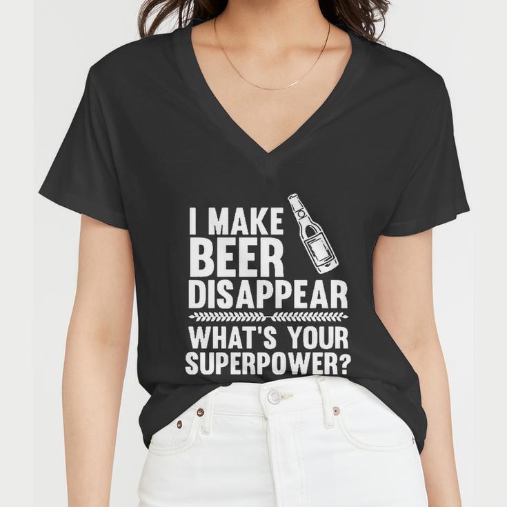 I Make Beer Disappear Whats Your Superpower Funny Tshirt Women V-Neck T-Shirt