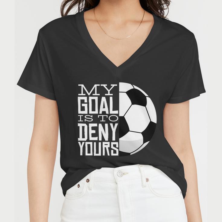 My Goal Is To Deny Yours Funny Soccer Women V-Neck T-Shirt