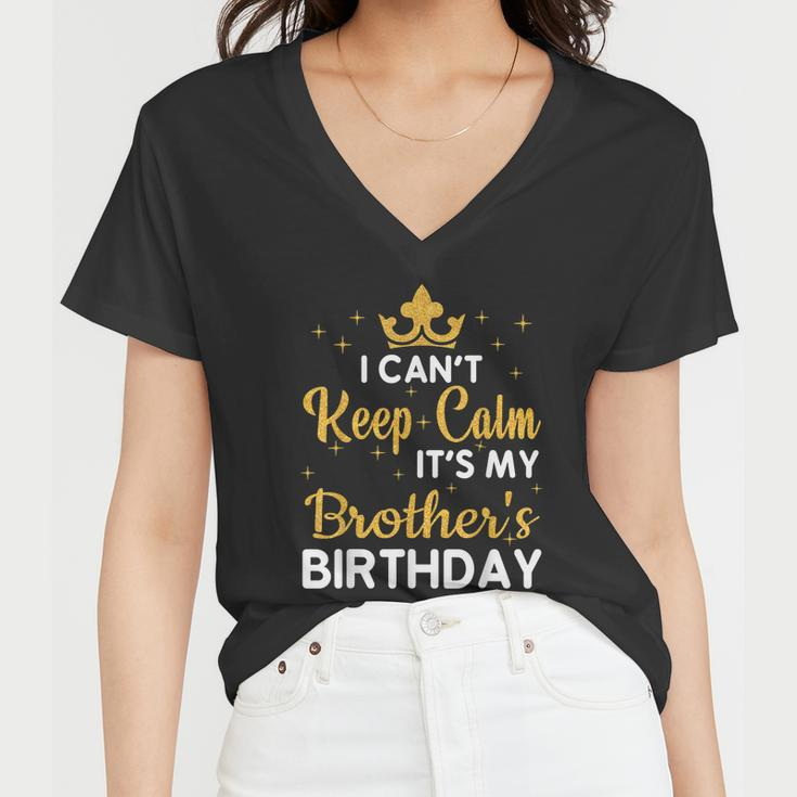 Party Brothers I Cant Keep Calm Its My Brothers Birthday Women V-Neck T-Shirt