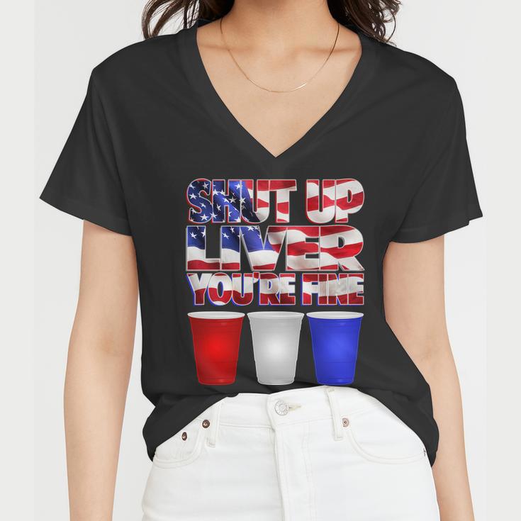 Patriotic Shut Up Liver Youre Fine Usa Women V-Neck T-Shirt