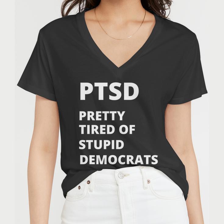 Ptsd Pretty Tired Of Stupid Democrats Funny Tshirt Women V-Neck T-Shirt