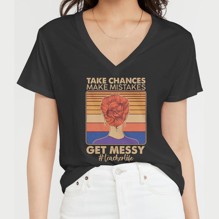 Take Chances Make Mistakes Get Messy Teacher Life Tshirt Women V-Neck T-Shirt