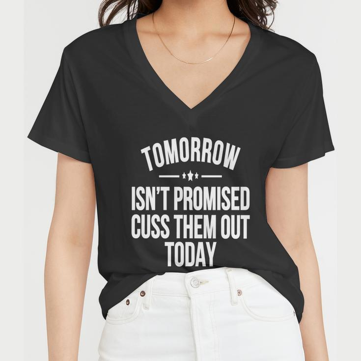 Tomorrow Isnt Promised Cuss Them Out Today Funny Cool Gift Women V-Neck T-Shirt