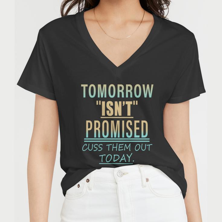 Tomorrow Isnt Promised Cuss Them Out Today Funny Great Gift Women V-Neck T-Shirt