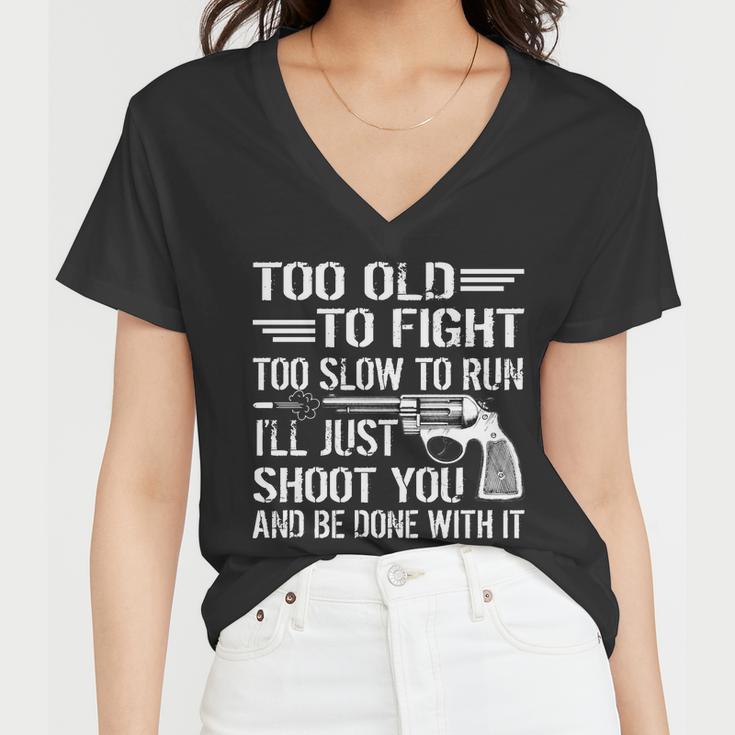 Too Old To Fight Slow To Trun Ill Just Shoot You Tshirt Women V-Neck T-Shirt