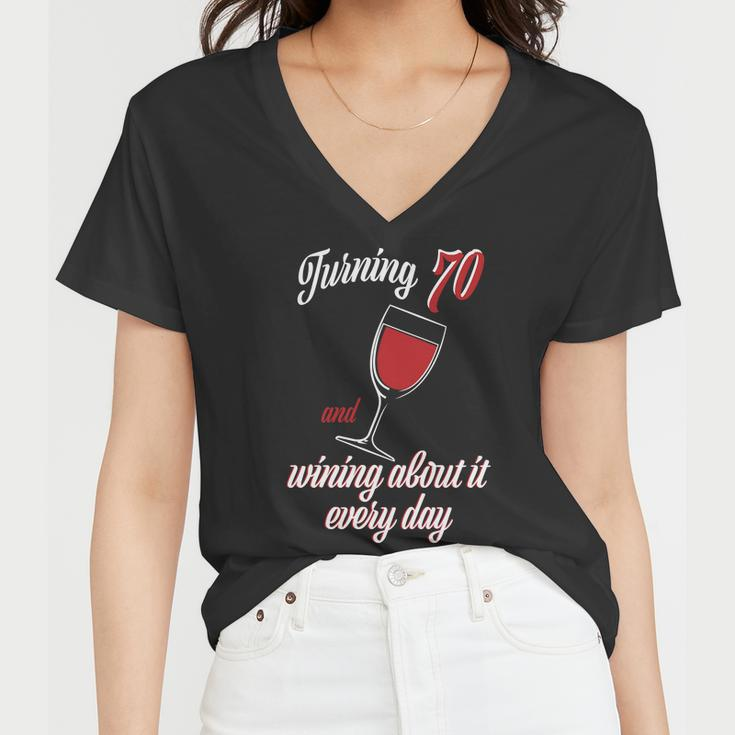 Turning 70 And Wining About It Everyday Women V-Neck T-Shirt