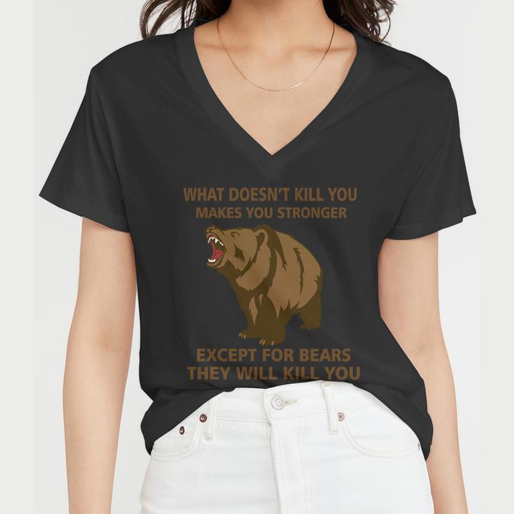 What Doesnt Kill You Makes You Stronger Except For Bears Tshirt Women V-Neck T-Shirt