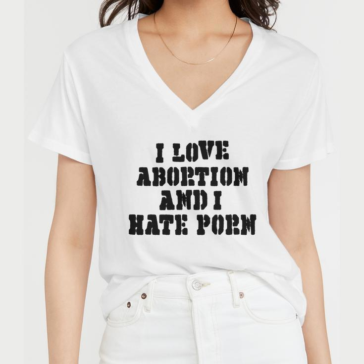 I Love Abortion And I Hate Porn Women V-Neck T-Shirt