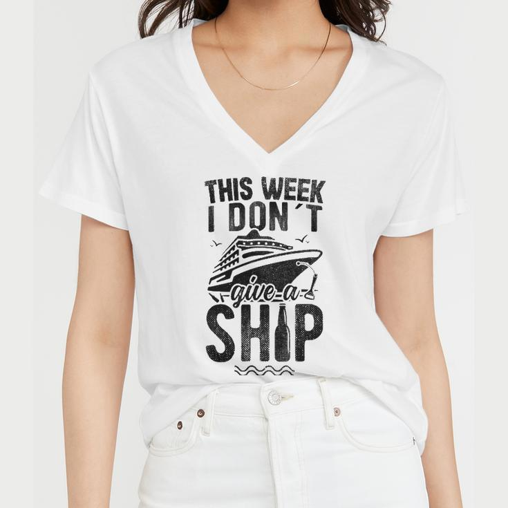 This Week I Don&8217T Give A Ship Cruise Trip Vacation Funny Women V-Neck T-Shirt