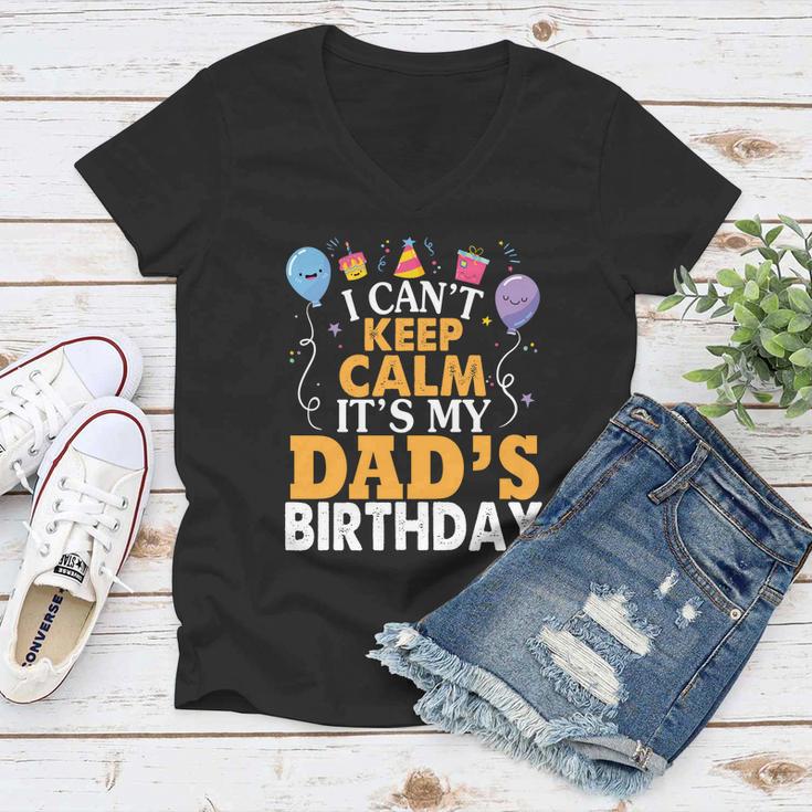 Baloons And Cake I Cant Keep Calm Its My Dads Birthday Cute Gift Women V-Neck T-Shirt