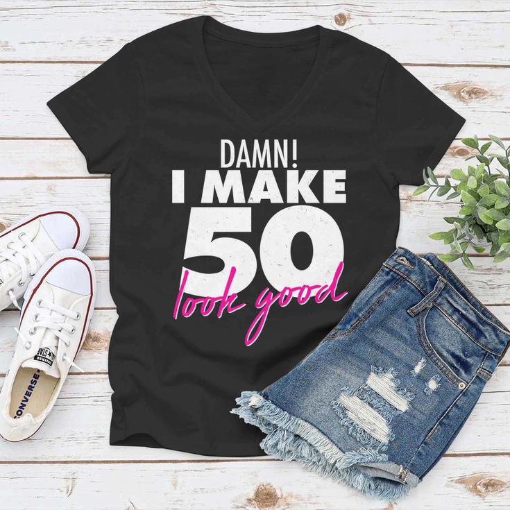 Damn I Make 50 Look Good Birthday Tshirt Women V-Neck T-Shirt