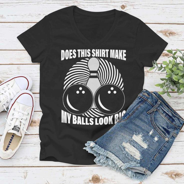 Does This Shirt Make My Balls Look Big Funny Bowling Women V-Neck T-Shirt