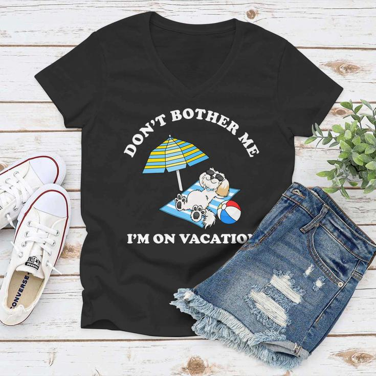 Dont Bother Me Im On Vacation Dog Funny Women V-Neck T-Shirt