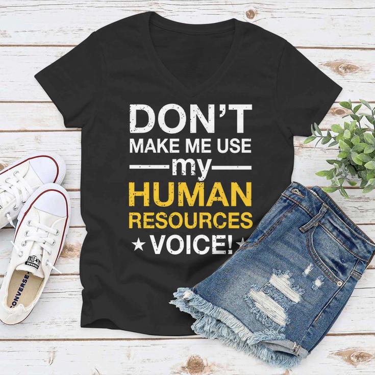 Dont Make Me Use My Human Resources Voice Tshirt Women V-Neck T-Shirt