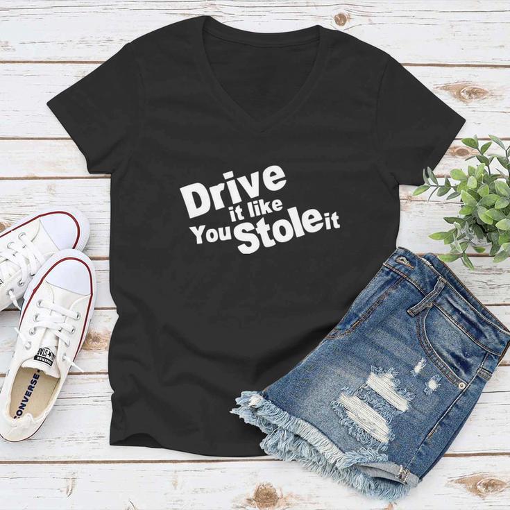 Drive It Like You Stole It Car Lover Women V-Neck T-Shirt