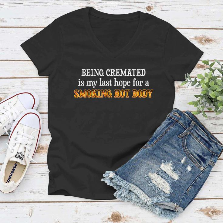 Funny Being Cremated Is My Last Hope For A Smoking Hot Body Women V-Neck T-Shirt