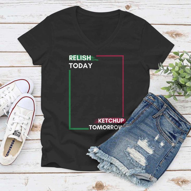 Funny Hot Dog Food Saying Relish Today Ketchup Tomorrow Gift Women V-Neck T-Shirt