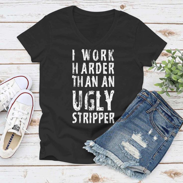 Funny Meme I Work Harder Than An Ugly Stripper Tshirt Women V-Neck T-Shirt