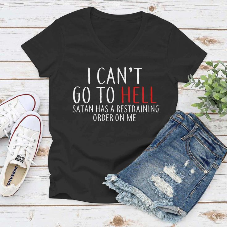 I Cant Go To Hell Satan Has A Restraining Order On Me Women V-Neck T-Shirt