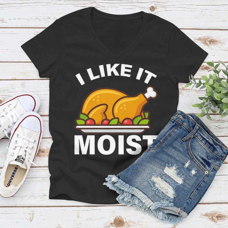 I Like It Moist Funny Turkey Thanksgiving Dinner Tshirt Women V-Neck T-Shirt