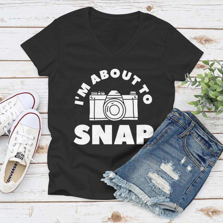Im About To Snap Photography Camera Photographer Great Gift Women V-Neck T-Shirt