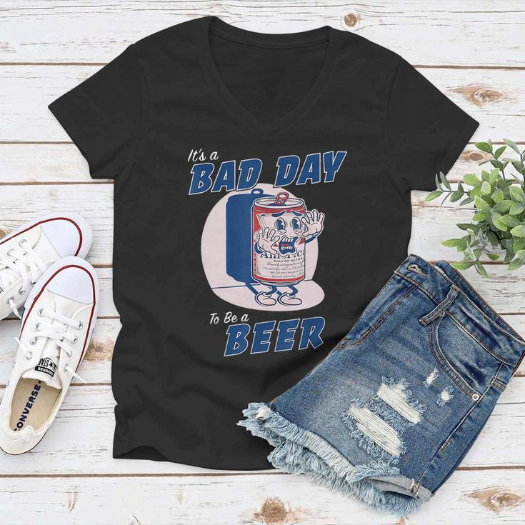 Its A Bad Day To Be A Beer Funny Drinking Beer Tshirt Women V-Neck T-Shirt