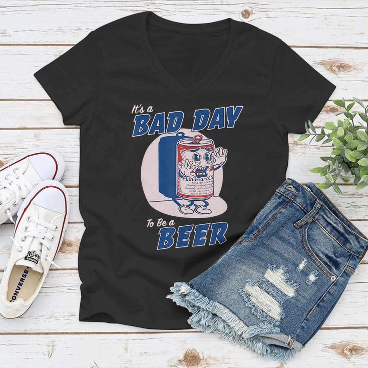 Its A Bad Day To Be A Beer Funny Drinking Beer Women V-Neck T-Shirt