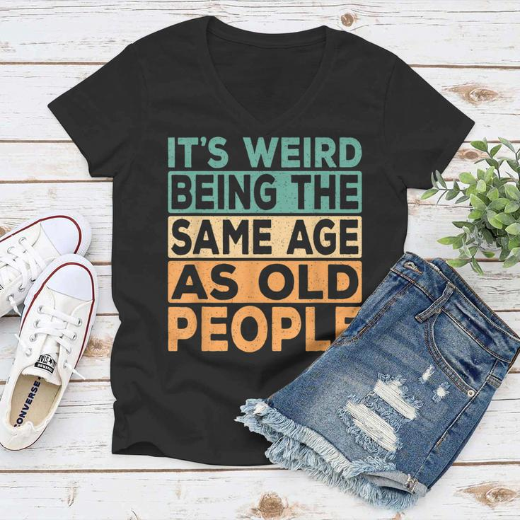 Its Weird Being The Same Age As Old People Retro Sarcastic V2 Women V-Neck T-Shirt